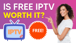 Is Free IPTV Worth It