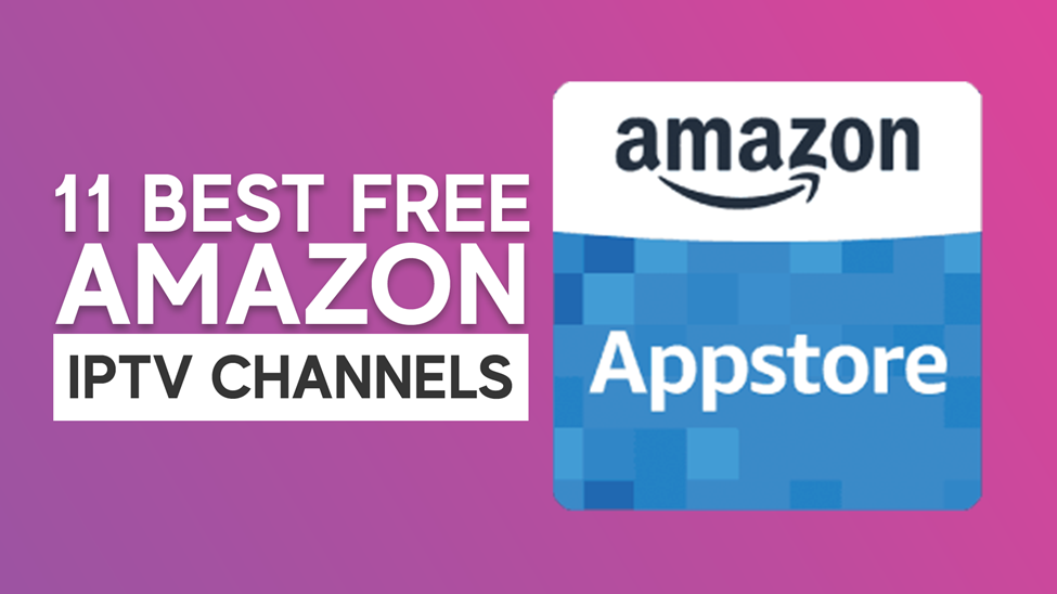 11 Best Free Amazon IPTV Channels 