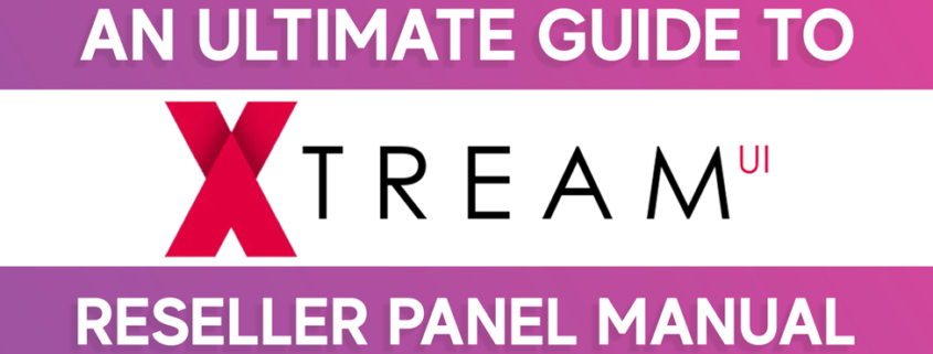 An Ultimate Guide to Xtream Reseller Panel
